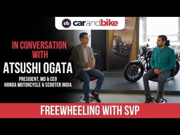 Freewheeling With SVP: Atsushi Ogata, Honda Two-Wheelers | carandbike Freewheeling With SVP: Atsushi Ogata, Honda Two-Wheelers | carandbike